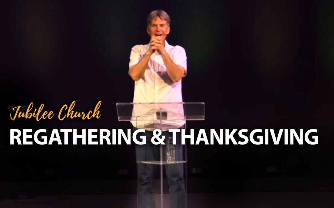 Regathering and Thanksgiving