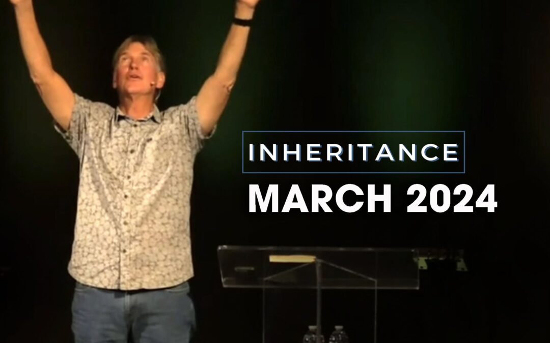 INHERITANCE Men’s Gathering – March 2024