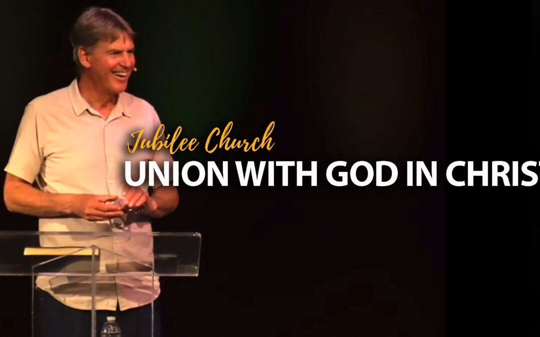 Union with God in Christ – Part 1