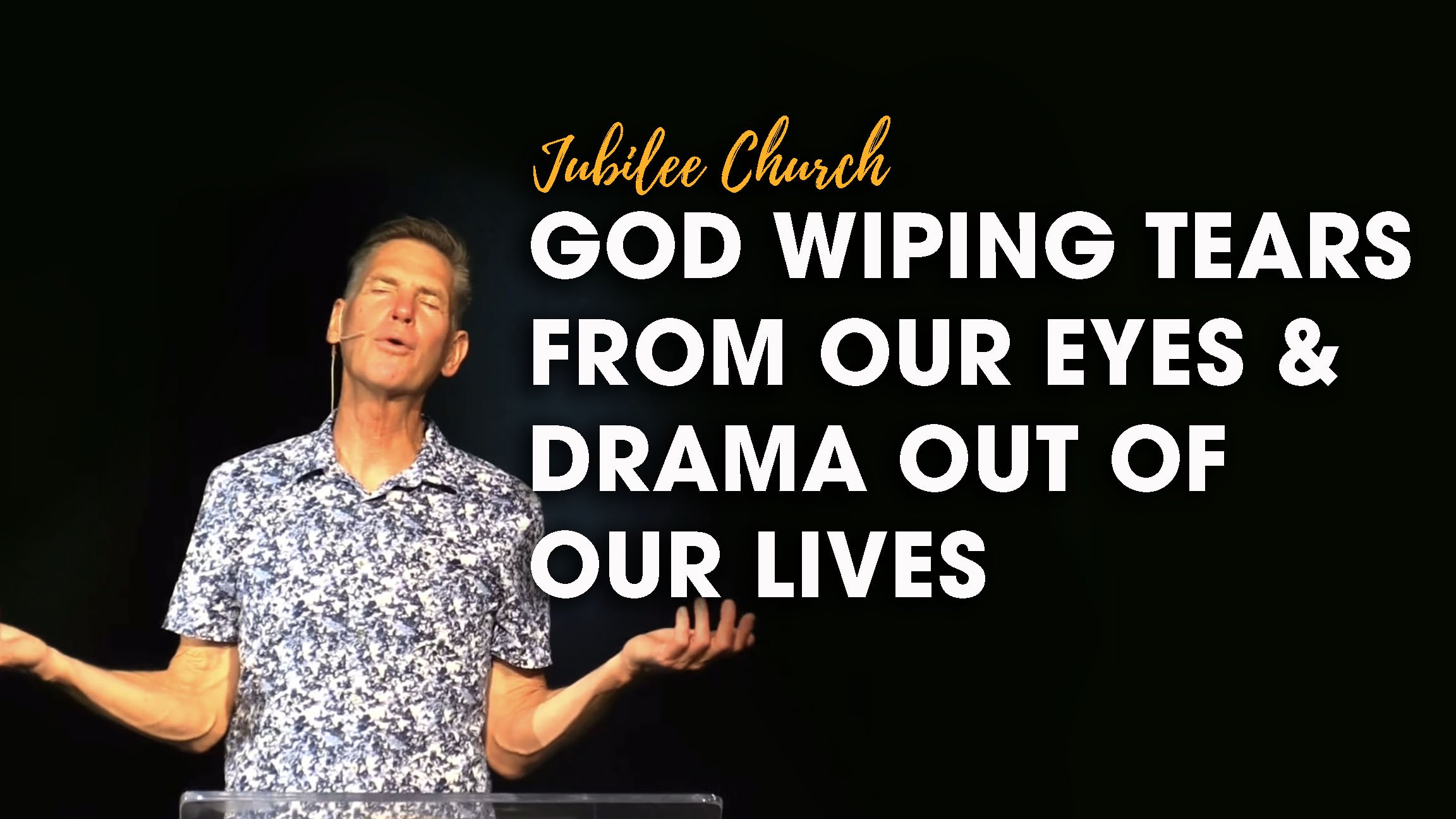 God Wiping Tears from Our Eyes and Drama Out of Our Lives