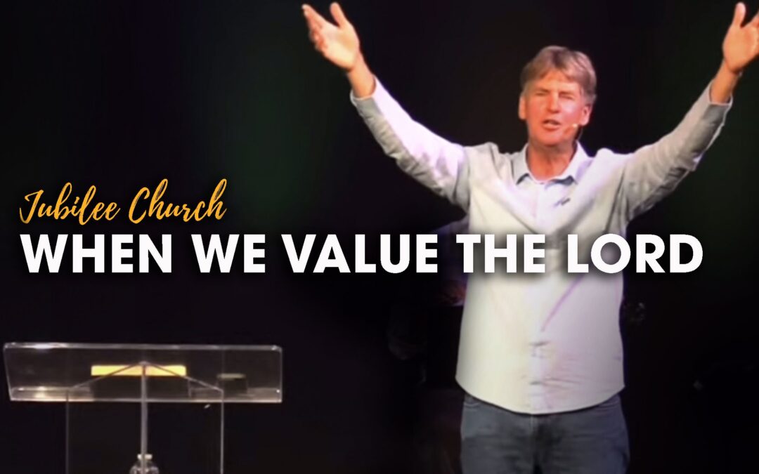 When We Value the Lord
