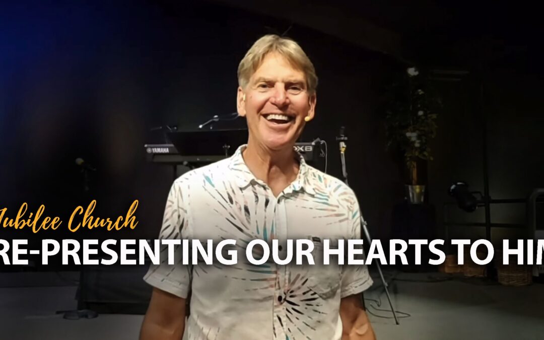 Re-presenting our Hearts to Him