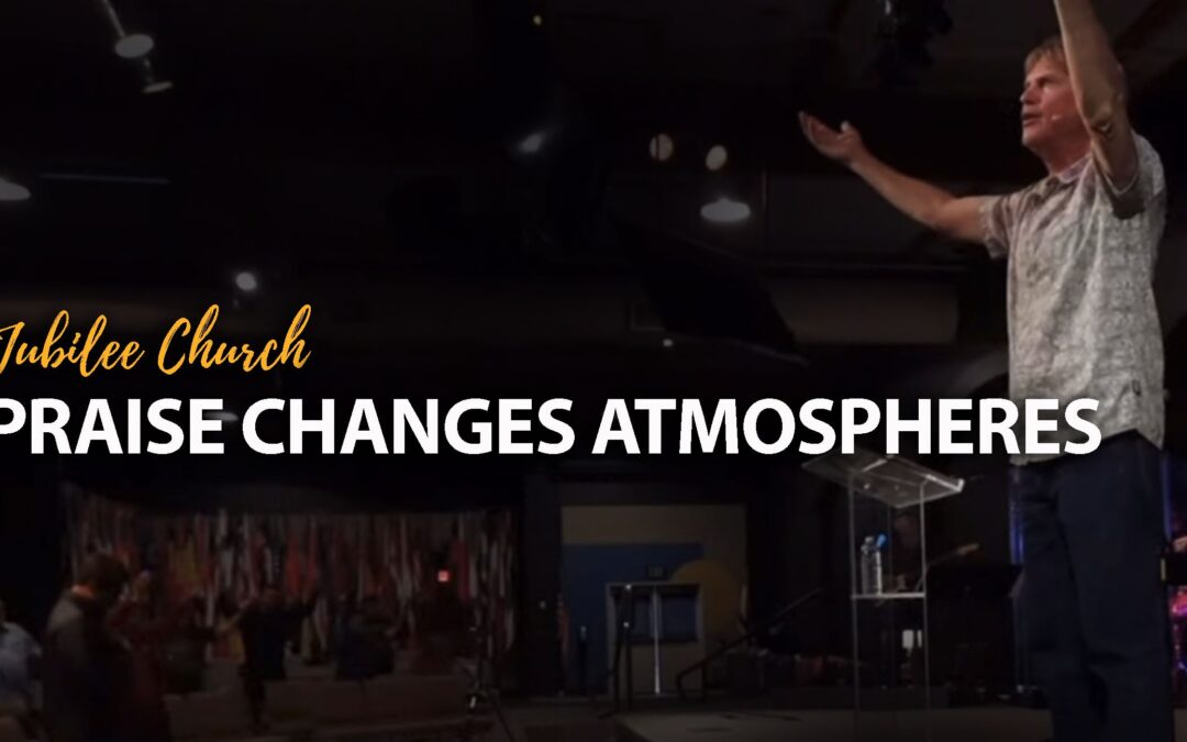 Praise Changes Atmospheres
