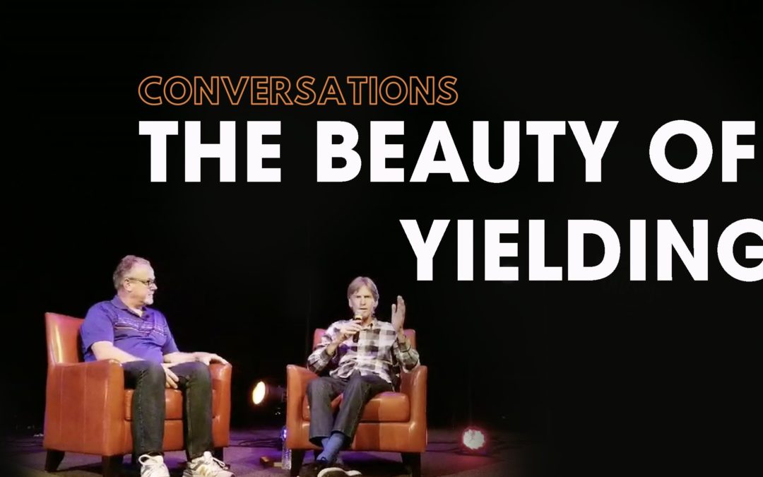 Conversations – The Beauty of Yielding