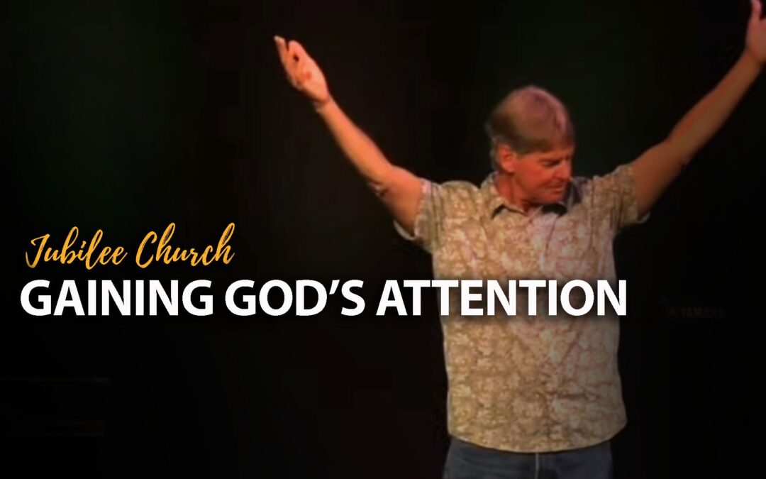 Gaining God’s Attention