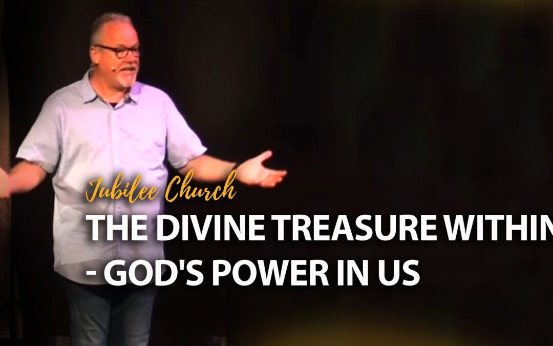The Divine Treasure Within – God’s Power in Us