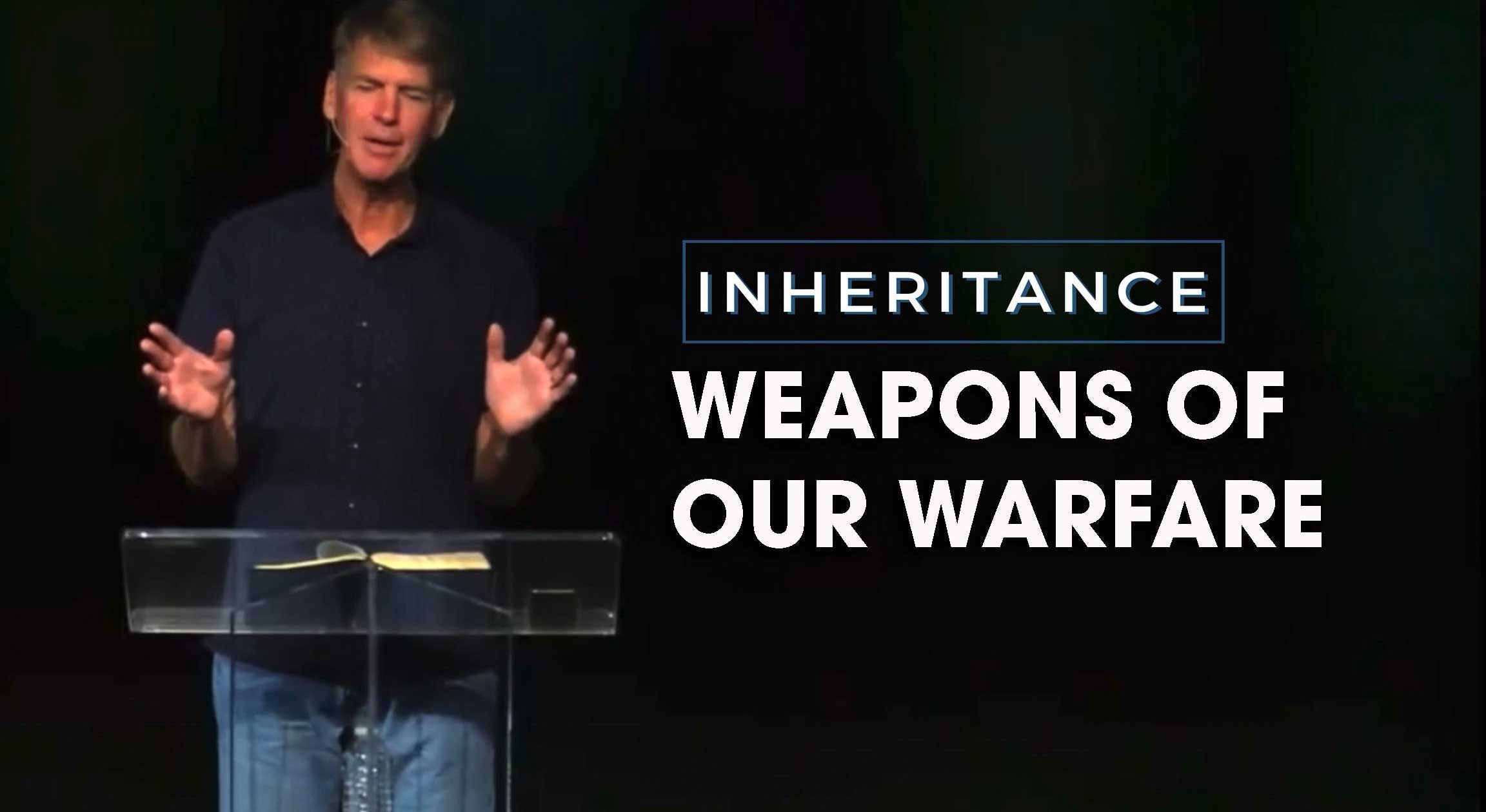 Inheritance Men’s Gathering – July – Weapons of Our Warfare