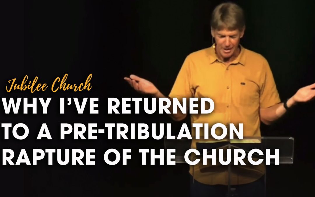 Why I have returned to a pre-tribulation rapture of the Church