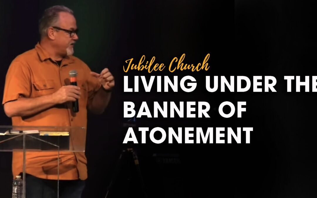 Living Under the Banner of Atonement