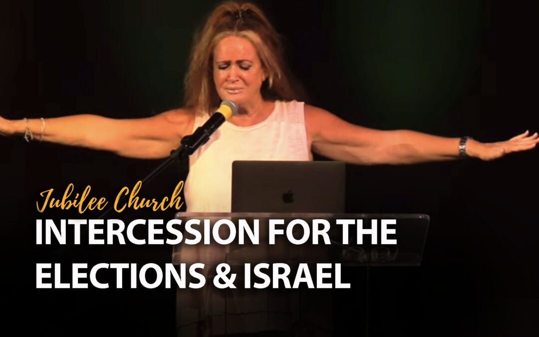 Intercession for the Elections & Israel
