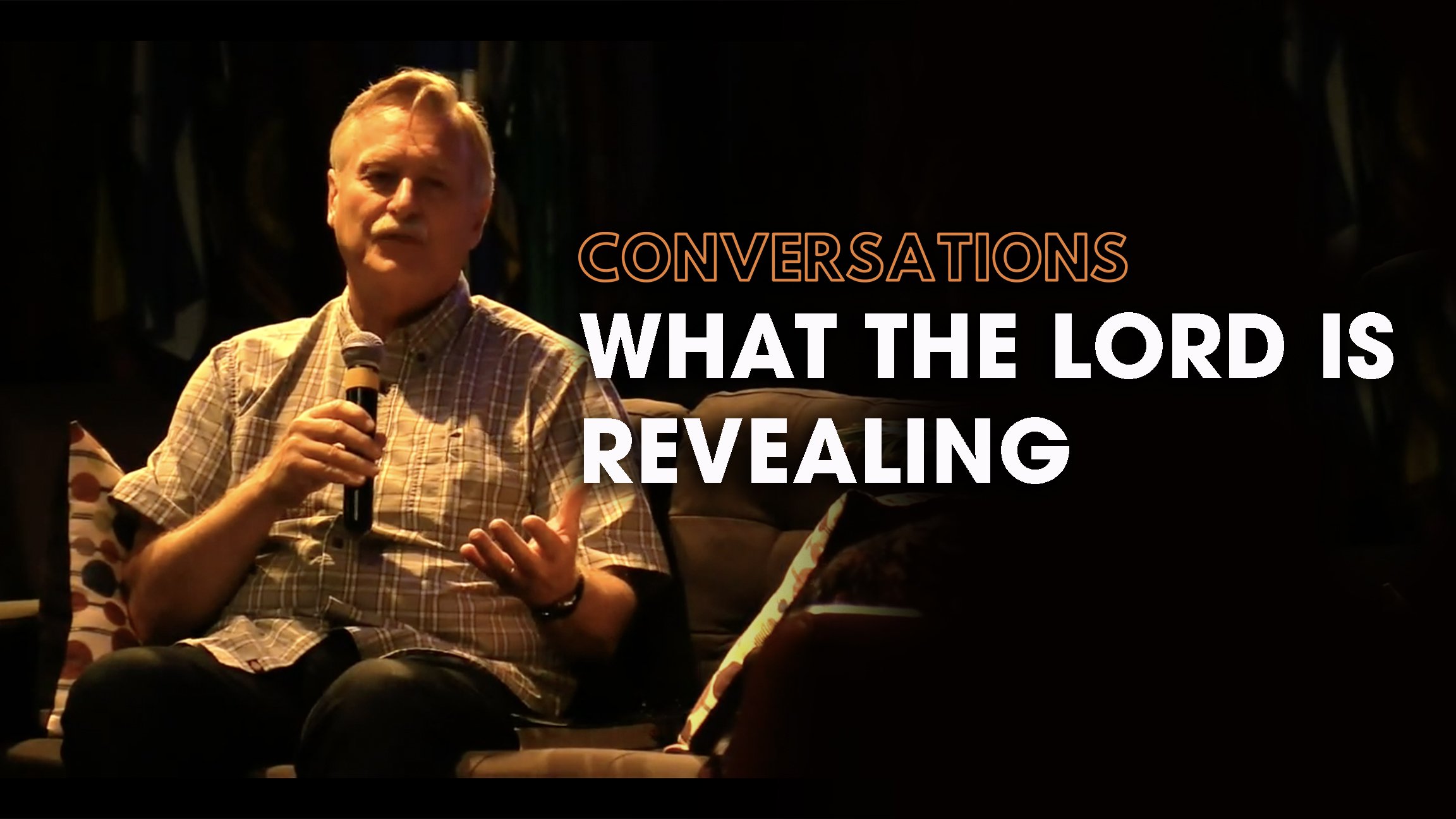 Conversations – What the Lord is Revealing