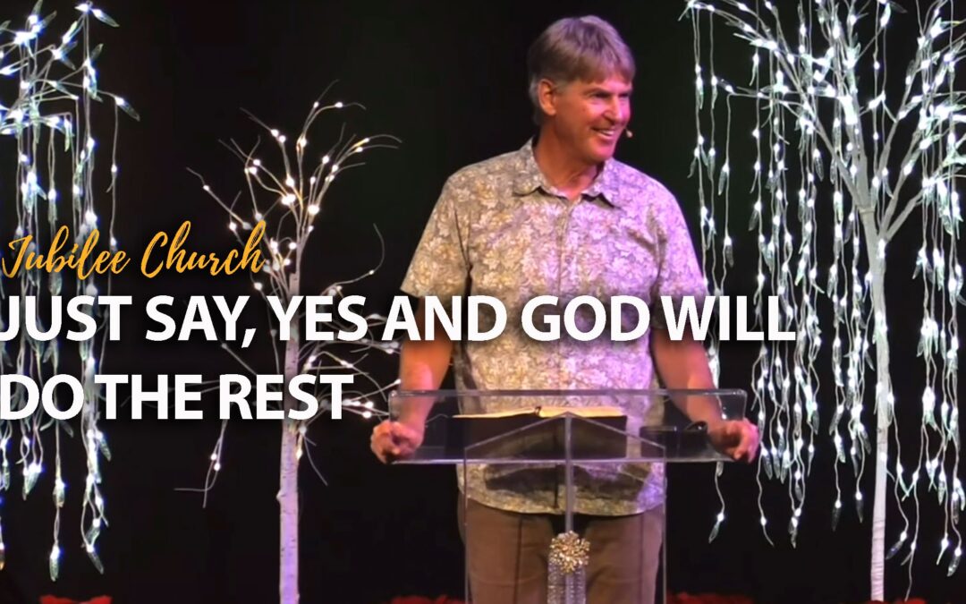 Just say, Yes and God will do the Rest
