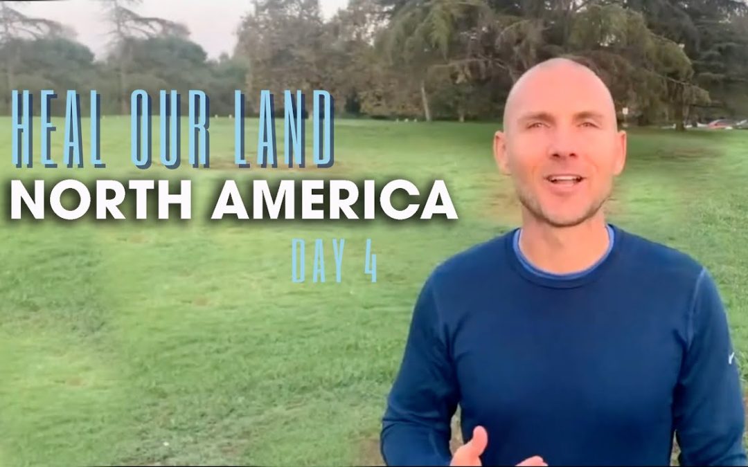 Heal Our Land – Day 4: North America