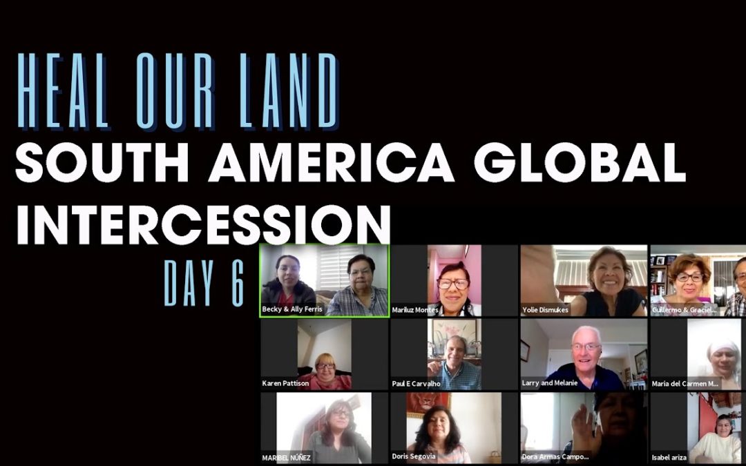 Heal Our Land – Day 6: South America Global Intercession