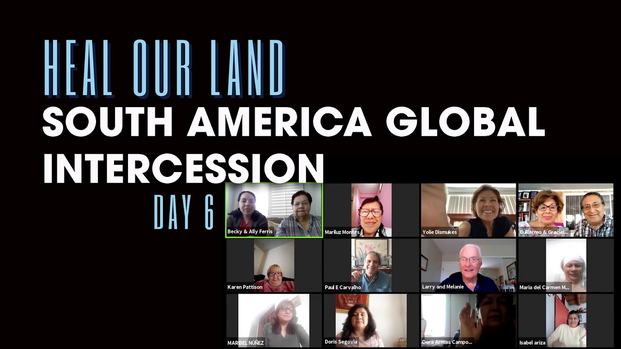 Heal Our Land – Day 6: South America Global Intercession