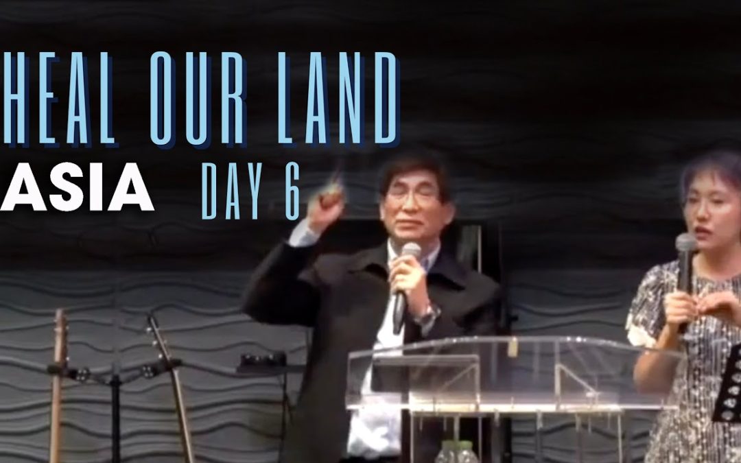 Heal Our Land – Day 6: Asia