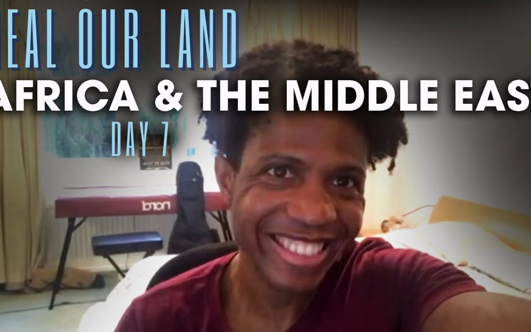 Heal Our Land – Day 7: Africa / Middle East